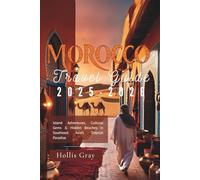 Morocco Travel Guide 2025-2026: Desert Adventures, Imperial Cities, Vibrant Souks, and Hidden Gems Across North Africa