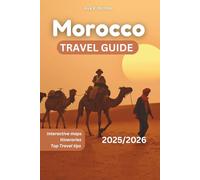 Morocco Travel guide 2025/2026: Essential Tips to Travel Like a Local with Must-See Places, Authentic Itineraries, Insider Secrets, Desert Adventures, ... Experiences (Essential Travel Guides)