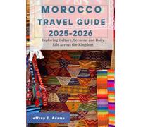 Morocco Travel Guide 2025-2026: Exploring Culture, Scenery, and Daily Life Across the Kingdom