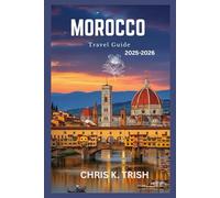 MOROCCO TRAVEL GUIDE 2025-2026: From Ancient Walls to Ocean Views