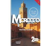 Morocco Travel Guide 2025: A Modern Guide to Morocco’s Ancient Streets, Coastal Rhythms, and Desert Silence