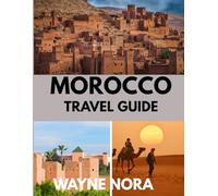 Morocco travel guide 2025: The Best Time to Visit, Top Places to Explore, and Everything You Need to Know Before You Go