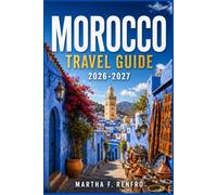 MOROCCO TRAVEL GUIDE 2026-2027: Discover Ancient Medinas, Scenic Mountains, Desert Adventures, and Authentic Cultural Experiences