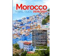 MOROCCO TRAVEL GUIDE 2026/2027: From Arrival to Departure, a Well-Detailed Guide to Help You Know MOROCCO in Half the Time with Easy Itineraries, ... Transport, Budget Advice, and Top Attractions