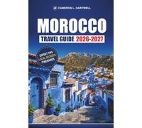 Morocco Travel Guide 2026-2027: Marrakech, Fes, Chefchaouen, and Sahara with Medina Routes, Souk Tips, and 7-Day Itineraries