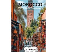 MOROCCO TRAVEL GUIDE 2026/2027: The "Comprehensive & Practical" Hook