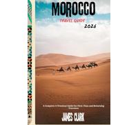 Morocco Travel Guide 2026: A Complete & Practical Guide for First-Time and Returning Travelers