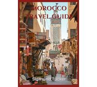 Morocco travel guide 2026: A First-Timer’s Guide to Culture, Cities, Deserts & Timeless Traditions