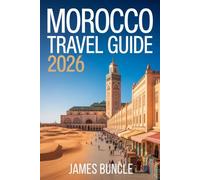 Morocco Travel Guide 2026: Cities, Culture, Desert Adventures, and Practical Planning for Modern Travelers