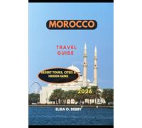MOROCCO TRAVEL GUIDE 2026: Desert Tours, Cities & Hidden Gems (The Wanderlust Collection)