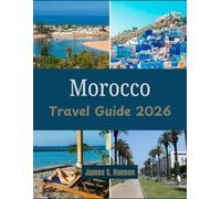 Morocco Travel Guide 2026: Everything You Need to Experience Morocco’s Magic from the Atlas Mountains to the Atlantic Coast