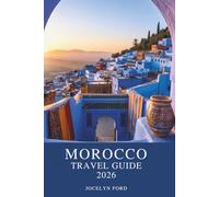 Morocco Travel Guide 2026: Experience Imperial Cities, Sahara Sunsets, and Authentic Riads with Realistic Prices, Cultural Etiquette, and Negotiation Phrases