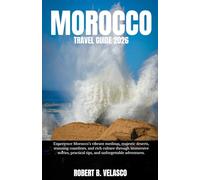 MOROCCO TRAVEL GUIDE 2026: Experience Morocco’s vibrant medinas, majestic deserts, stunning coastlines, and rich culture through immersive stories, practical tips, and unforgettable adventures.