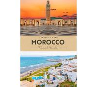 Morocco Travel Guide: The Definitive Handbook to Imperial Cities, Desert Journeys, and Coastal Escapes
