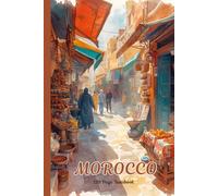 Morocco Travel Journal: A Beautiful 6x9 Softback Notebook with Ruled Pages, Date Sections, Travel Phrases, and Useful Emergency Information for Your Morocco Adventure