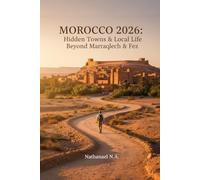 Morocco Traveler’s Guide 2026: Hidden Towns & Local Life Beyond Marrakech & Fez: 8 (The World Explorer Series)
