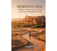 Morocco Traveler’s Guide 2026: Hidden Towns & Local Life Beyond Marrakech & Fez (The World Explorer Series)