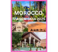 MOROCCO VIAGEM GUIA 2025: Seu companheiro de viagem completo para explorar Marrocos como um local