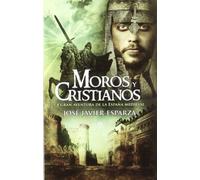 Moros y cristianos : la gran aventura de la España medieval