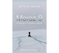 Moroz-9: Protocol of Forgotten Agents: A Cold War Espionage Thriller of Neural Mind Control, Amnesia, and Betrayed Spies