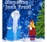 Morozko. Jack Frost - Bilingual Russian/English Folk Tale: Russian Fairy Tale. Dual Language Illustrated Children's Book