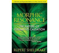 Morphic Resonance: The Nature of Formative Causation by Rupert Sheldrake (Englis
