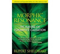 Morphic Resonance: The Nature of Formative Causation