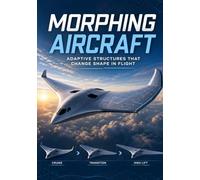 Morphing Aircraft: Adaptive Structures That Change Shape in Flight
