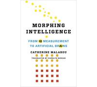Morphing Intelligence: From IQ Measurement to Artificial Brains (The Wellek Library Lectures)