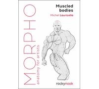 Morpho Muscled Bodies : Anatomy for Artists