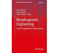 Morphogenetic Engineering: Toward Programmable Complex Systems (Understanding Complex Systems)