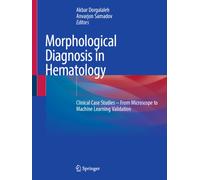 Morphological Diagnosis in Hematology : Clinical Case Studies - From Microscope to Machine Learning Validation
