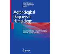 Morphological Diagnosis in Hematology: Clinical Case Studies - From Microscope to Machine Learning Validation