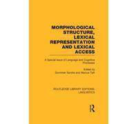 Morphological Structure, Lexical Representation and Lexical Access (RLE Linguistics C: Applied Linguistics) : A Special Issue of Language and Cognitive Processes
