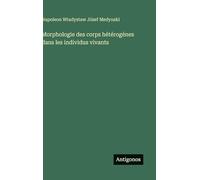Morphologie des corps hétérogènes dans les individus vivants