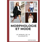 MORPHOLOGIE ET MODE: Le manuel de la silhouette