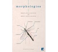 Morphologies : Short Story Writers on Short Story Writers