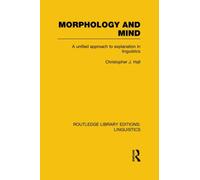 Morphology and Mind : A Unified Approach to Explanation in Linguistics
