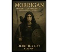 Morrigan: La Signora della Soglia, della Guerra e della Profezia