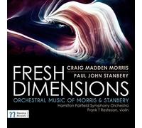 Morris / Hamilton Fairfield Symphony Orchestra - Craig Madden Morris & Paul John Stanbery: Fresh Dimensions