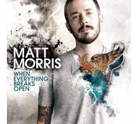 Morris, Matt - When Everything Breaks Open