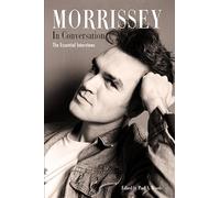 Morrissey in Conversation: The Essential Interviews