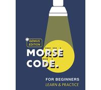 Morse Code for Beginners - Learn and Practice - Genius Edition: Easy Tutorial Workbook - With this book it is easy to learn and practice Morse Code - Morse Practice Book for Kids Ages 8+ and Adults