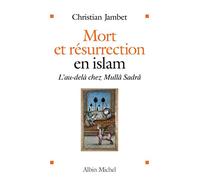 Mort et résurrection en islam: L'au-delà selon Mullâ Sadrâ