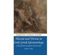 Mortal and Divine in Early Greek Epistemology – A Study of Hesiod, Xenophanes and Parmenides