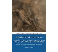 Mortal and Divine in Early Greek Epistemology: A Study of Hesiod, Xenophanes and Parmenides (Cambridge Classical Studies)