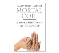 Mortal Coil: A Short History of Living Longer by David Boyd Haycock (16-Oct-2009) Paperback