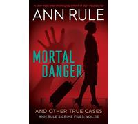 Mortal Danger: And Other True Cases: Volume 13 (Ann Rule's Crime Files)