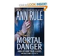 MORTAL DANGER~ANN RULE'S CRIME FILES