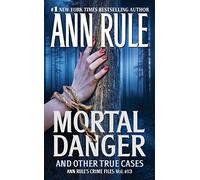 Mortal Danger (Volume 13) (Ann Rule's Crime Files)